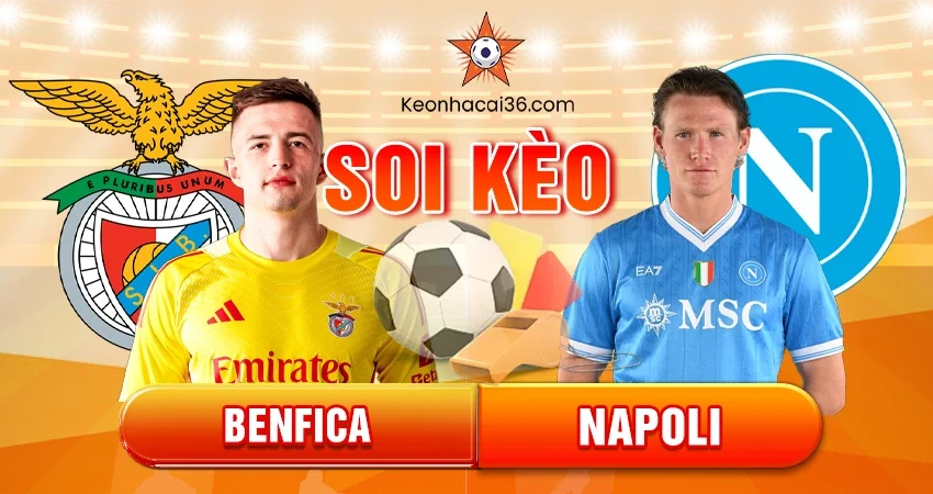Soi Kèo Châu Á, Tài Xỉu, Châu Âu Benfica vs Napoli 03h00 11/12