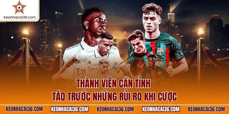 Thành viên cần tỉnh táo trước những rủi ro khi cược